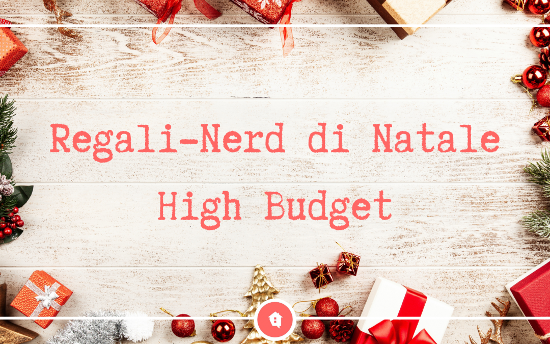 Nerd-Regali di Natale | High Budget